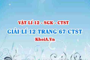 Giải Vật lí 12 trang 67 Chân trời Sáng tạo